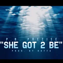 She Got 2 Be (Radio Edit Version) - Single by P.R. PRECISE album reviews, ratings, credits