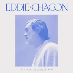 Pleasure, Joy and Happiness by Eddie Chacon album reviews, ratings, credits
