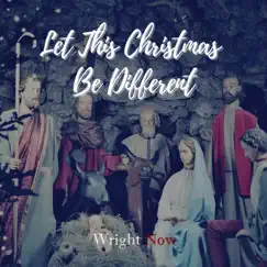 Let This Christmas Be Different - Single by Wright Now album reviews, ratings, credits