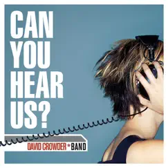 Can You Hear Us? by David Crowder Band album reviews, ratings, credits