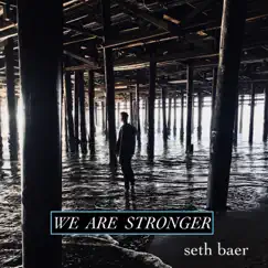 We Are Stronger - Single by Seth Baer album reviews, ratings, credits