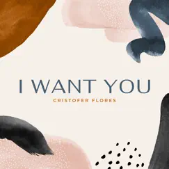 I Want You - Single by Cristofer Flores album reviews, ratings, credits