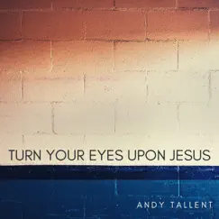 Turn Your Eyes Upon Jesus Song Lyrics