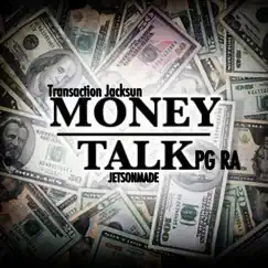 Money Talk (feat. PG RA) - Single by Transaction Jacksun album reviews, ratings, credits