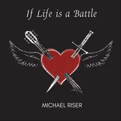 If Life Is a Battle - Single by Michael Riser album reviews, ratings, credits