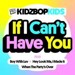 If I Can’t Have You - EP by KIDZ BOP Kids album reviews, ratings, credits