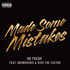 Made Some Mistakes (feat. Brandoshis & Rich the Factor) - Single by DB Fre$h album reviews, ratings, credits