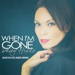 When I'm Gone (Alex Di Ciò Jazid Remix) - Single by Daisy Hicks album reviews, ratings, credits
