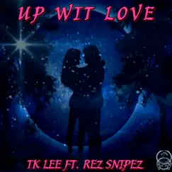 Up Wit Love (feat. Rez Snipez) - Single by Tk Lee album reviews, ratings, credits