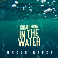 Something In the Water - Single by Uncle Reece album reviews, ratings, credits