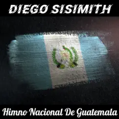 Himno Nacional de Guatemala (Remix) - Single by DIEGO SISIMITH album reviews, ratings, credits