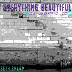 Everything Beautiful (Is Worth It) - Single by Seth Sharp album reviews, ratings, credits