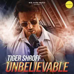 Unbelievable - Single by Tiger Shroff album reviews, ratings, credits