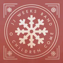 O Children Come - Single by JJ Weeks Band album reviews, ratings, credits