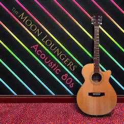 Acoustic Covers - 80s by The Moon Loungers album reviews, ratings, credits