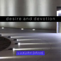 Desire and Devotion - Single by Luxury Drive album reviews, ratings, credits