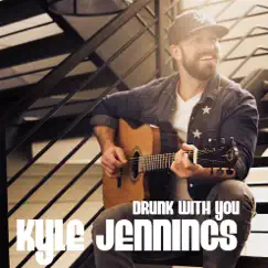 Drunk With You - Single by Kyle Jennings album reviews, ratings, credits