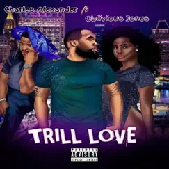 Trill Love (feat. Oblivious Jones) - Single by Charles Alexander album reviews, ratings, credits