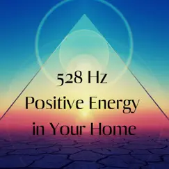 528 Hz Positive Energy in Your Home: Heal Old Negative Energy From Your House by Brain Waves Therapy album reviews, ratings, credits