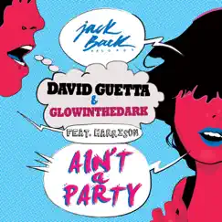 Ain't a Party (feat. Harrison) [Radio Edit] - Single by David Guetta & GLOWINTHEDARK album reviews, ratings, credits