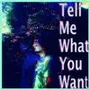 Tell Me What You Want - Single album lyrics, reviews, download