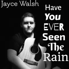 Have You Ever Seen the Rain - Single by Jayce Walsh album reviews, ratings, credits