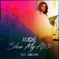 Show My a$$ (feat. I Lov3 Mimi) - Single by Aliché album reviews, ratings, credits