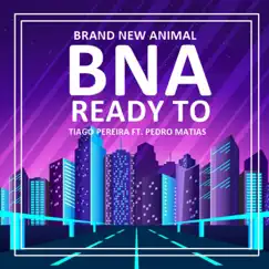 Ready to (Bna: Brand New Animal) [feat. PEDRO MATIAS] Song Lyrics