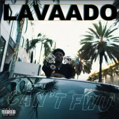 Can't FWU - Single by Lavaado album reviews, ratings, credits