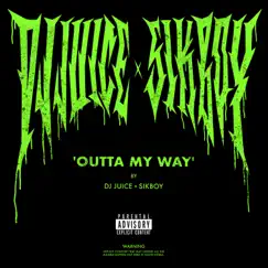 Outta My Way - Single by DJ Juice & Sikboy album reviews, ratings, credits