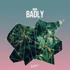 Badly - Single by Mrik album reviews, ratings, credits