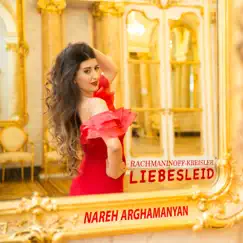 Rachmaninoff-Kreisler: Liebesleid - Single by Nareh Arghamanyan album reviews, ratings, credits
