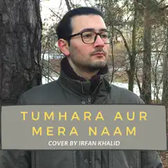 Tumhara Aur Mera Naam - Single by Irfan Khalid album reviews, ratings, credits