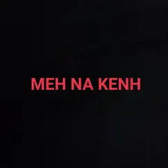 Meh Na Kenh (feat. 13B, Xandy & 1 Shot) Song Lyrics