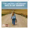 Hate to Say Goodbye - Single album lyrics, reviews, download