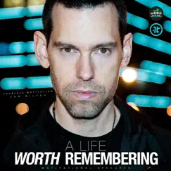 A Life Worth Remembering (Motivational Speeches) by Fearless Motivation & Tom Bilyeu album reviews, ratings, credits