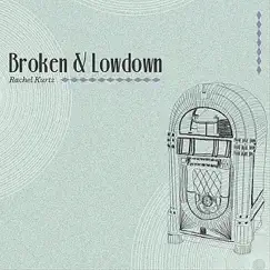 Broken & Lowdown by Rachel Kurtz album reviews, ratings, credits