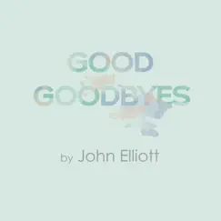 Good Goodbyes Too by John Elliott album reviews, ratings, credits