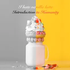 I Hate Vanilla Latte - Single by Introduction to Humanity album reviews, ratings, credits