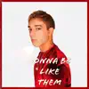 Gonna Be Like Them - Single album lyrics, reviews, download