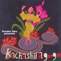Yonaha Toru Presents Kachashi a Go-Go by Toru Yonaha album reviews, ratings, credits