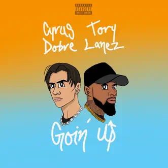 Goin' Up - Single by Cyrus Dobre & Tory Lanez album download