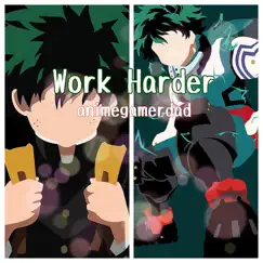 Work Harder - Single by Animegamerdad album reviews, ratings, credits