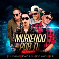 Muriendo Por Ti (Remix) [feat. Tony Brouzee] - Single by Jey El Exagerao, JayBe & Ronald 