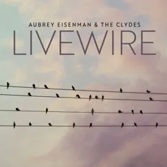 Livewire - Single by Aubrey Eisenman & The Clydes, Aubrey Eisenman & The Clydes album reviews, ratings, credits