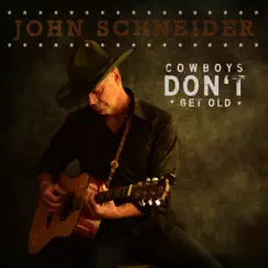 Cowboys Don't Get Old - Single by John Schneider album reviews, ratings, credits