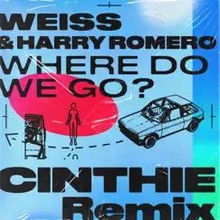 Where Do We Go? (CINTHIE Remix) - Single by WEISS & Harry Romero album reviews, ratings, credits