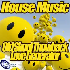 Old Skool Throwback Love Generator - Single by House Music album reviews, ratings, credits