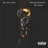 All We Got (feat. Lil Man) - Single album lyrics, reviews, download