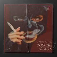 Tougher Nights - Single by Charlie Dot Rose album reviews, ratings, credits
